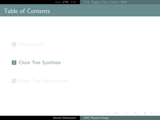 Intro CTS CTO CTS Targets Cons Control NDR
Table of Contents
1 Introduction
2 Clock Tree Synthesis
3 Clock Tree Optimization
Ahmed Abdelazeem ASIC Physical Design
 