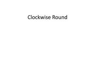 Clockwise Round
 