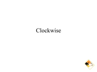 Clockwise
 