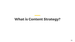 What is Content Strategy?
11
 