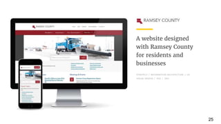 A website designed
with Ramsey County
for residents and
businesses
STRATEGY / INFORMATION ARCHITECTURE / UX
VISUAL DESIGN / FED / DEV
25
 