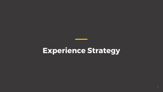 Experience Strategy
7
 