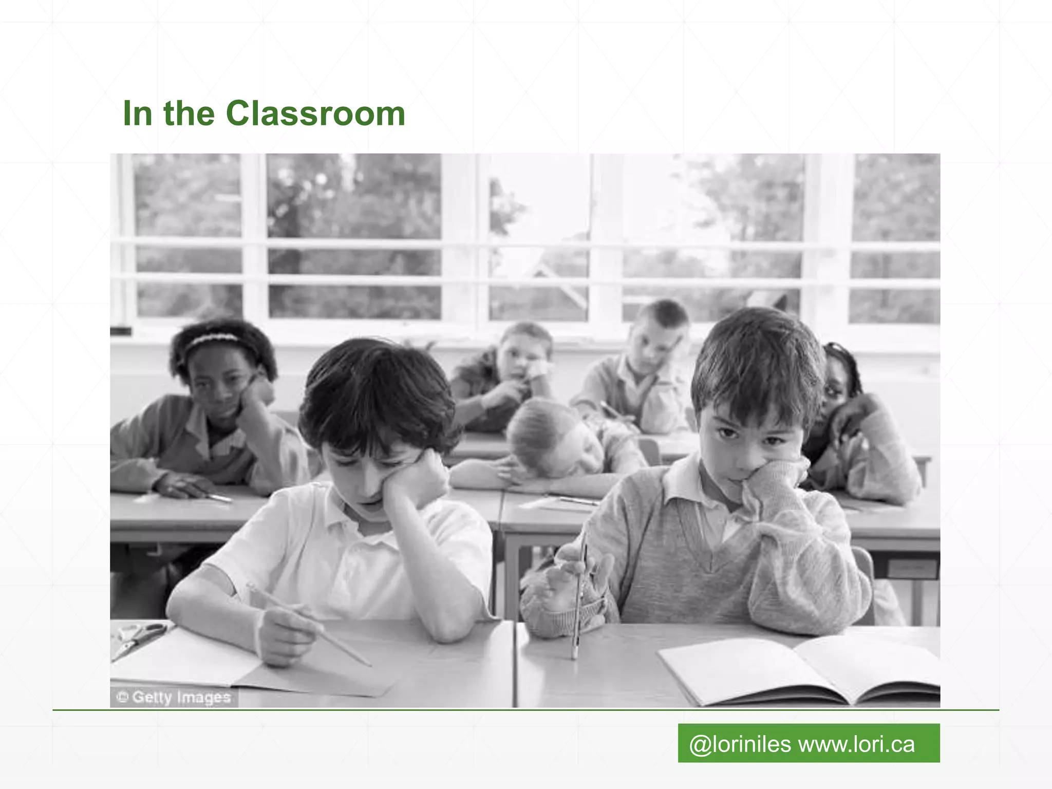 @loriniles www.lori.ca
In the Classroom
 