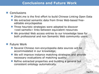 Conclusions and Future Work <ul><li>Conclusions </li></ul><ul><ul><li>Zhishi.me is the first effort to build Chinese Linki...