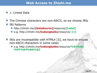 Web Access to Zhishi.me <ul><li>1. Linked Data </li></ul><ul><li>The Chinese characters are non-ASCII, so we choose IRIs <...
