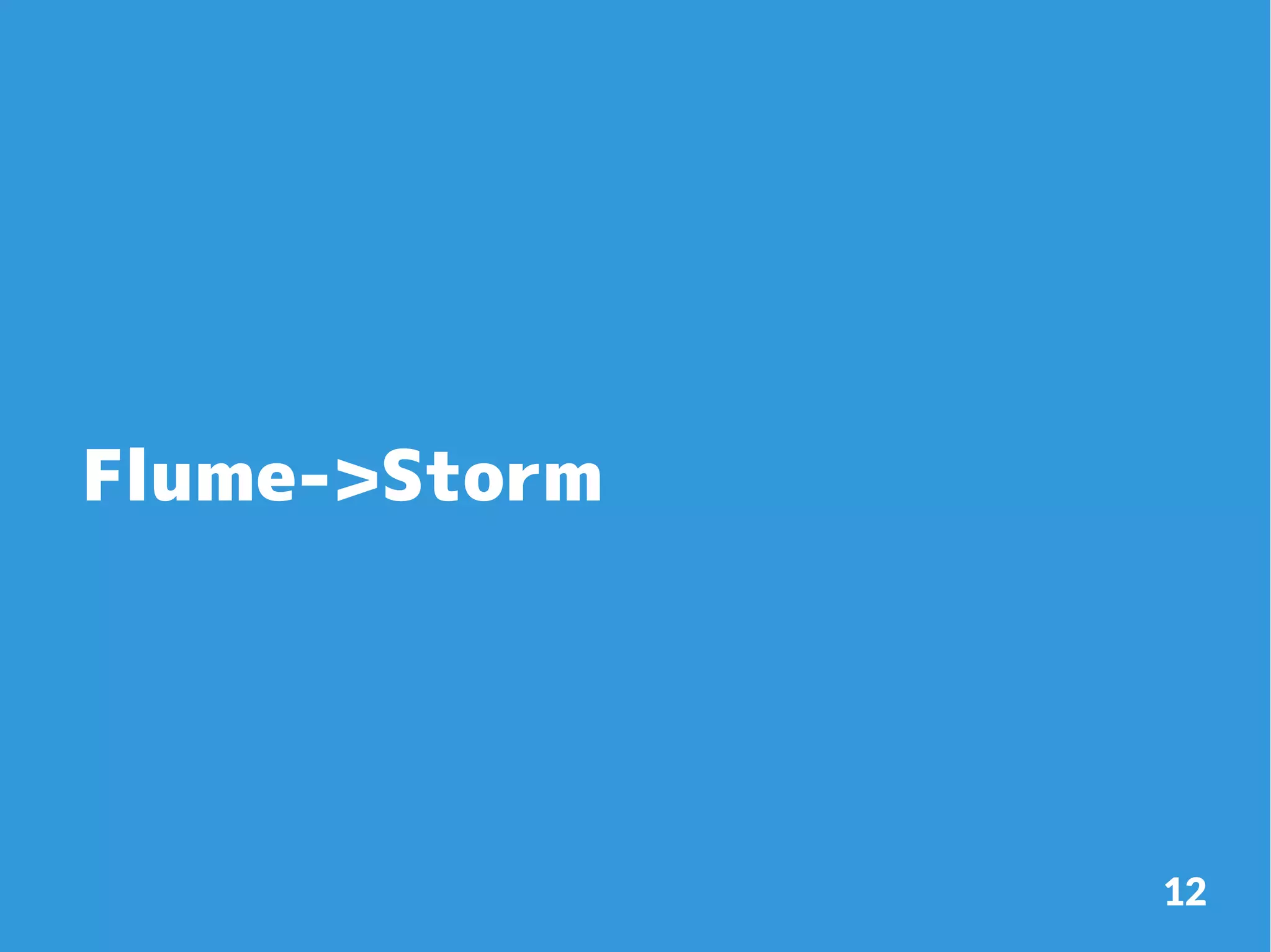 Flume->Storm

12

 