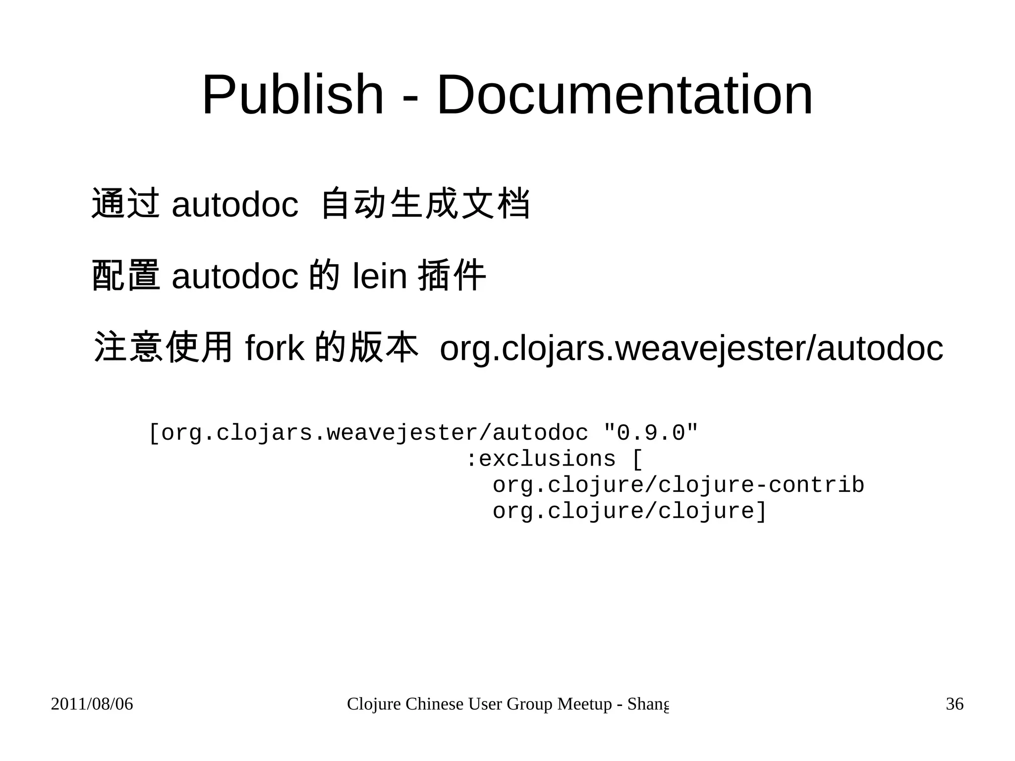 Build Tools - Leiningen (defproject reddit.clj &quot;0.2.0&quot; :description &quot;A reddit API wrapper for clojure&quot; :dependencies [[org.clojure/clojure &quot;1.2.1&quot;],  [clj-http &quot;0.1.3&quot;], [org.clojure/clojure-contrib &quot;1.2.0&quot;]] :dev-dependencies [[lein-clojars &quot;0.6.0&quot;] [org.clojars.weavejester/autodoc &quot;0.9.0&quot; :exclusions [ org.clojure/clojure-contrib org.clojure/clojure]]]) 