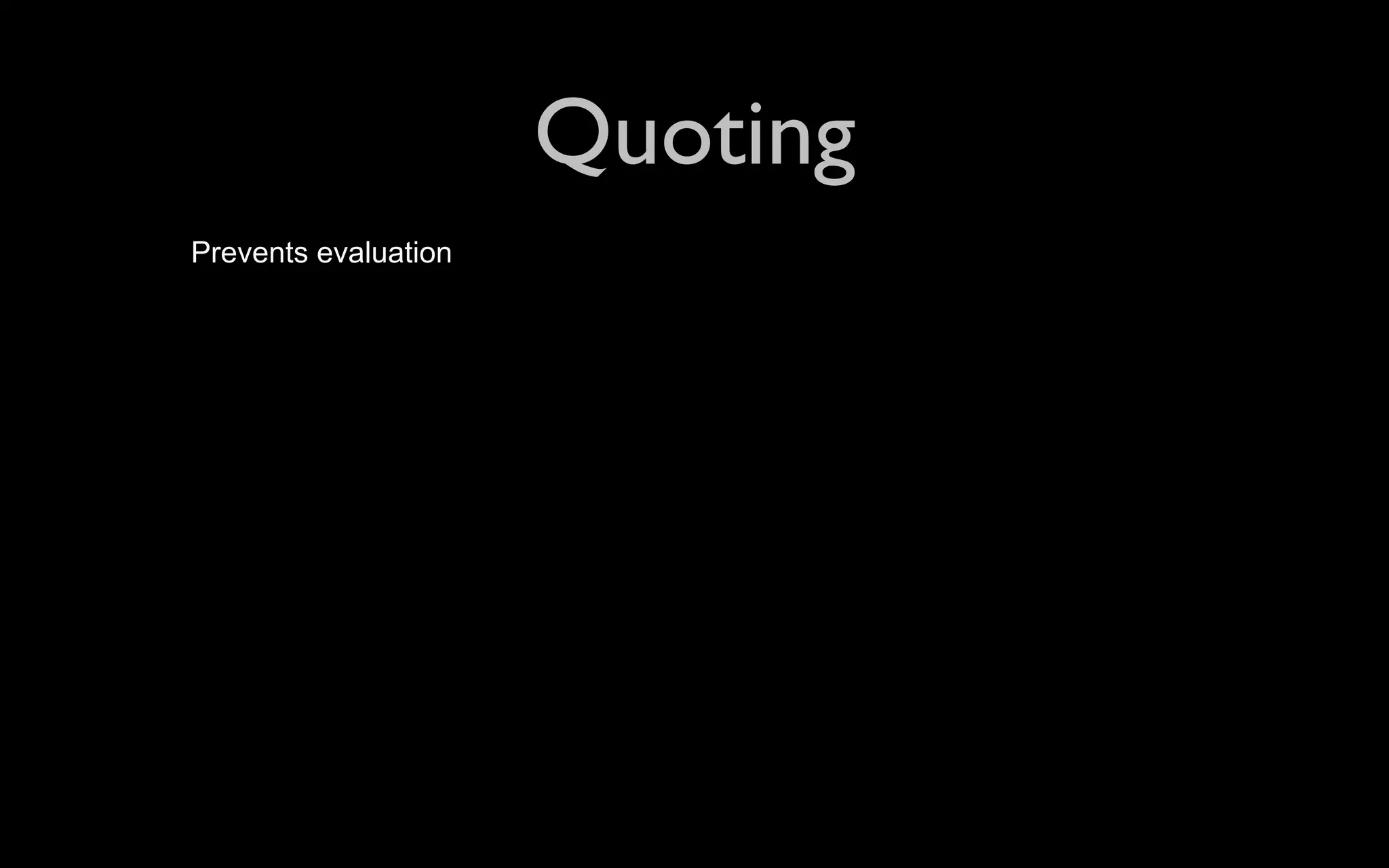 Quoting Prevents evaluation 