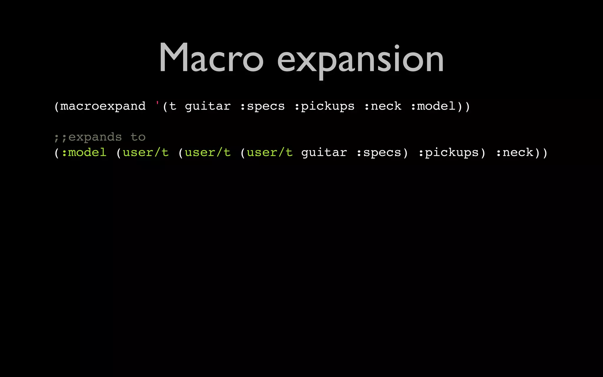 Macro expansion (macroexpand '(t guitar :specs :pickups :neck :model)) ;;expands to (:model (user/t (user/t (user/t guitar :specs) :pickups) :neck)) 
