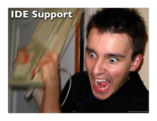 IDE Support




              52   © 2009 Howard Lewis Ship
 