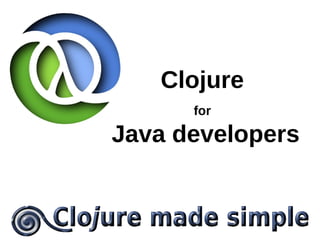 Clojure
for
Java developers
 