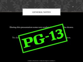 37



                         GENERAL NOTES




During this presentation some very explicit Java code may be shown.



  No ducks were harmed during the making of this presentation.




                   ENRICO FRANCHI <EFRANCHI@CE.UNIPR.IT>
 