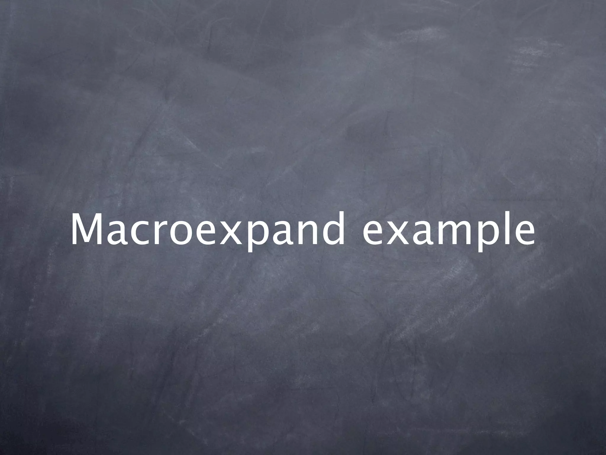 Macroexpand example
 