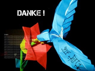 Danke !

Images:
http://www.flickr.com/photos/marcp_dmoz/4138211812
http://www.flickr.com/photos/b-natix/5249425587
http://www.flickr.com/photos/stuckincustoms/4208255182
http://www.flickr.com/photos/abbyladybug/491270355
http://www.flickr.com/photos/petereed/496392956/
http://www.flickr.com/photos/visualpanic/2394430691
http://www.flickr.com/photos/bitzcelt/2762928930
http://www.flickr.com/photos/tobstone/84696661
http://www.flickr.com/photos/pulpolux/1306334352/
http://www.flickr.com/photos/yashna13/5101434185/
http://www.flickr.com/photos/go_freyer/3185104403
http://www.flickr.com/photos/seier/4797164691/
http://www.flickr.com/photos/visualpanic/2512530843
http://www.flickr.com/photos/zeze57/5717675695
 