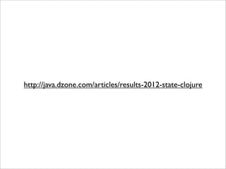 http://java.dzone.com/articles/results-2012-state-clojure
 