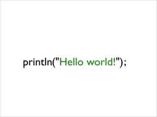println("Hello world!") ;
 