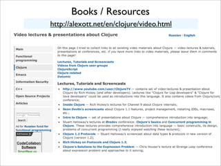 Books / Resources
http://alexott.net/en/clojure/video.html
 