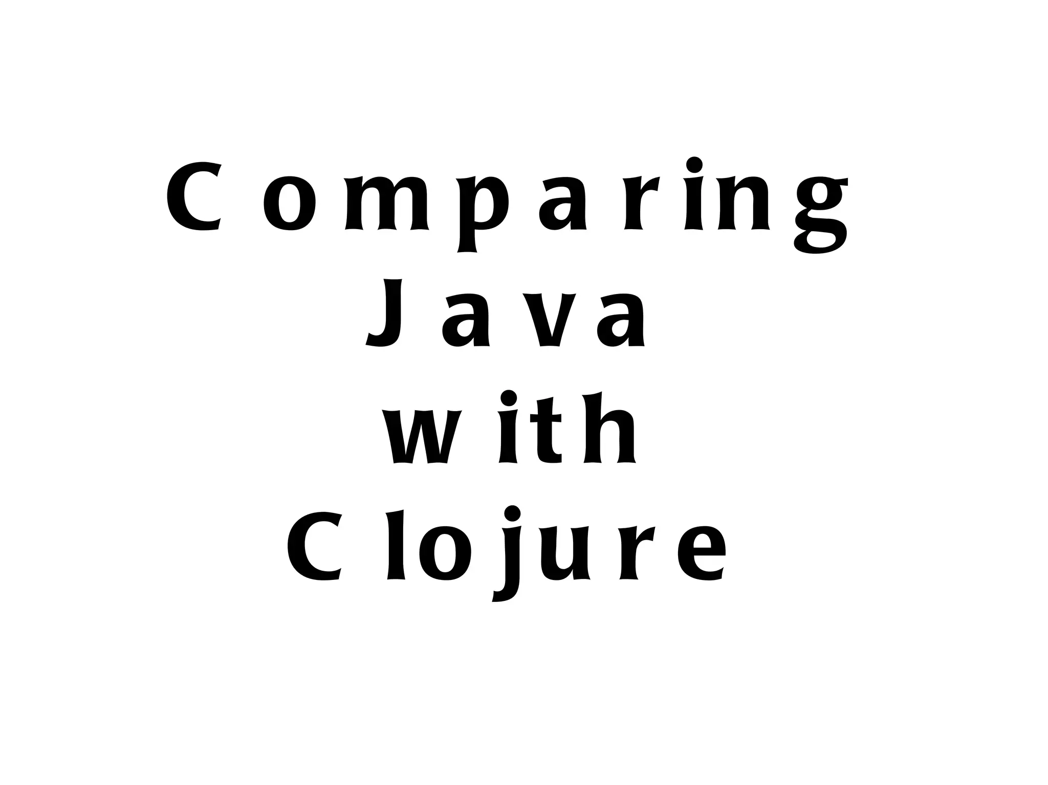 C o m p a r in g J a va w it h C lo ju r e 