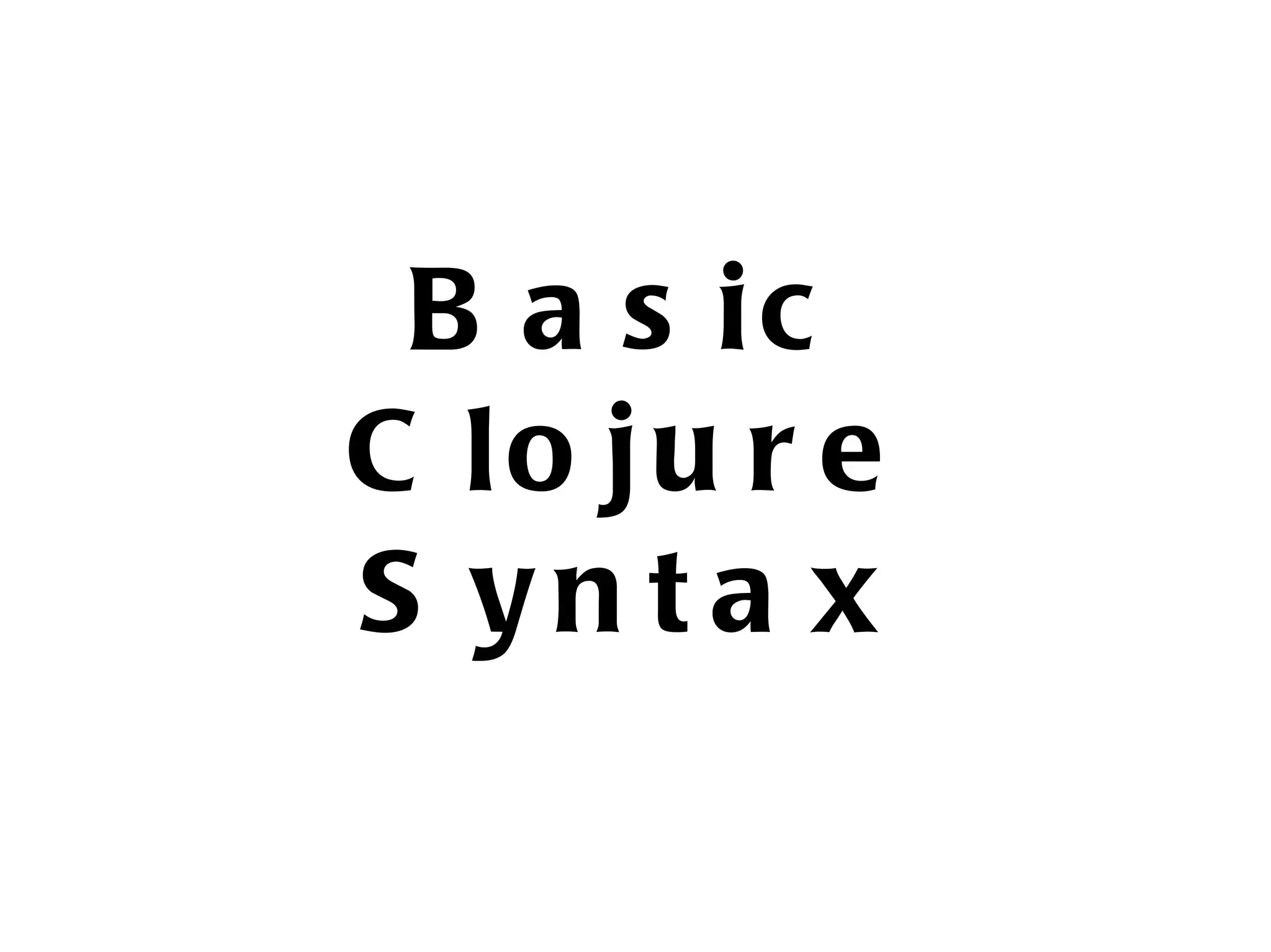 B a s ic C lo ju r e S yn ta x 