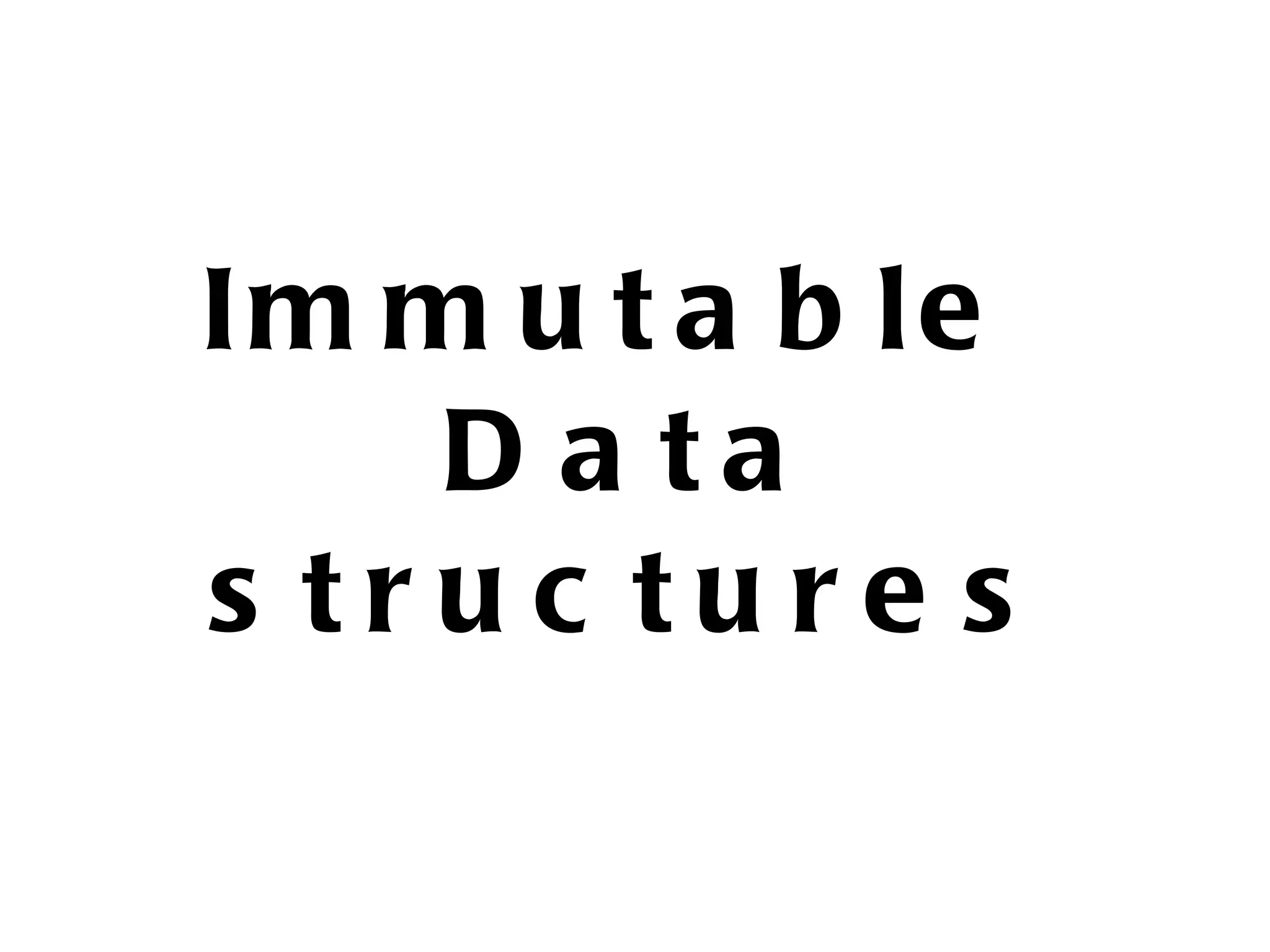 Im m u t a b le D a ta s truc ture s 