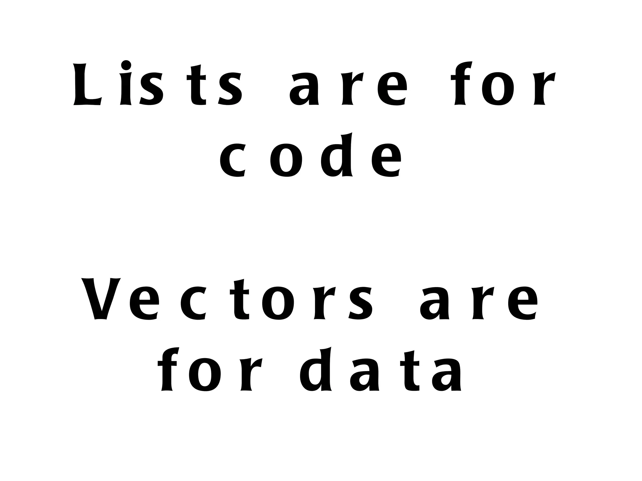 L is t s a r e f o r c ode Ve c t o r s a r e fo r d a ta 