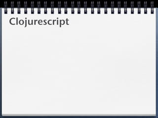 Clojurescript
 