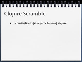Clojure Scramble
  • A multiplayer game for practicing clojure
 