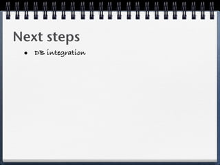 Next steps
 • DB integration
 