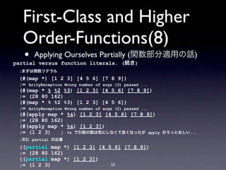 First-Class and Higher
  Order-Functions(8)
   •   Applying Ourselves Partially (関数部分適用の話)
partial versus function literal...