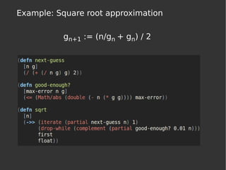 Example: Square root approximation
gn+1 := (n/gn + gn) / 2
 