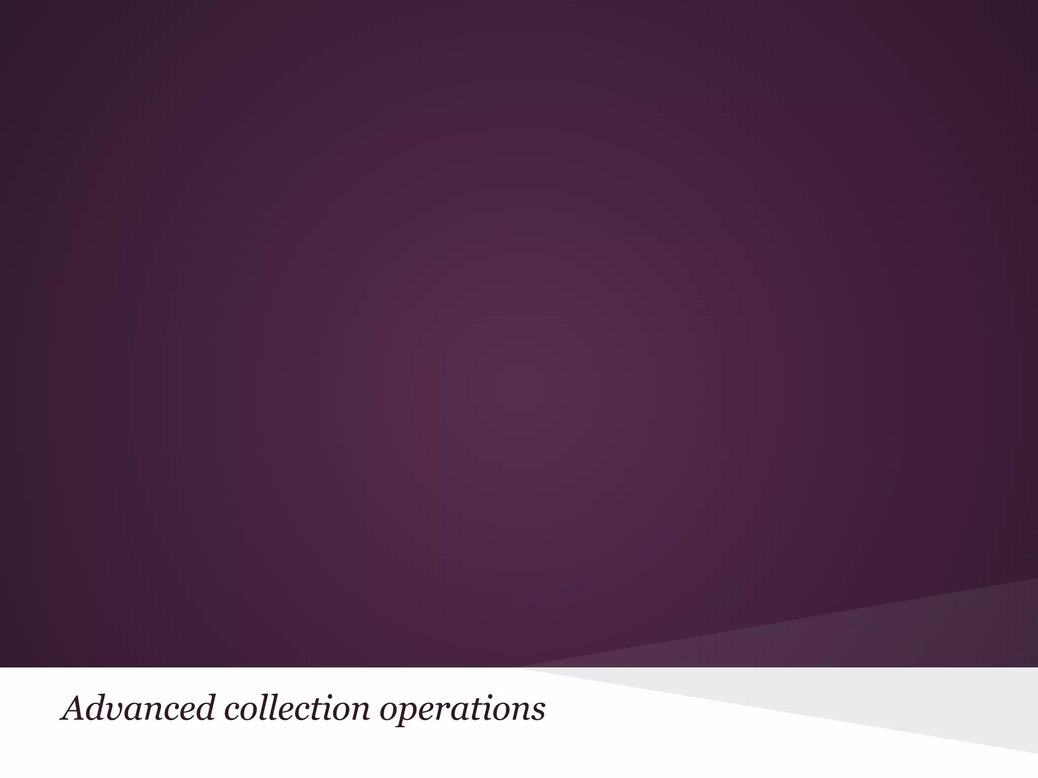 Advanced collection operations 
 