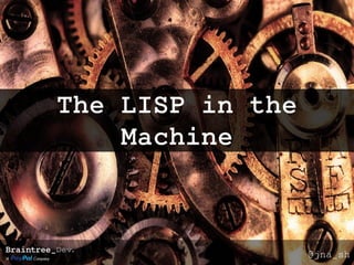 @jna_sh
The LISP in the
Machine
 