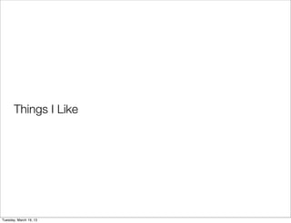 Things I Like




Tuesday, March 19, 13
 