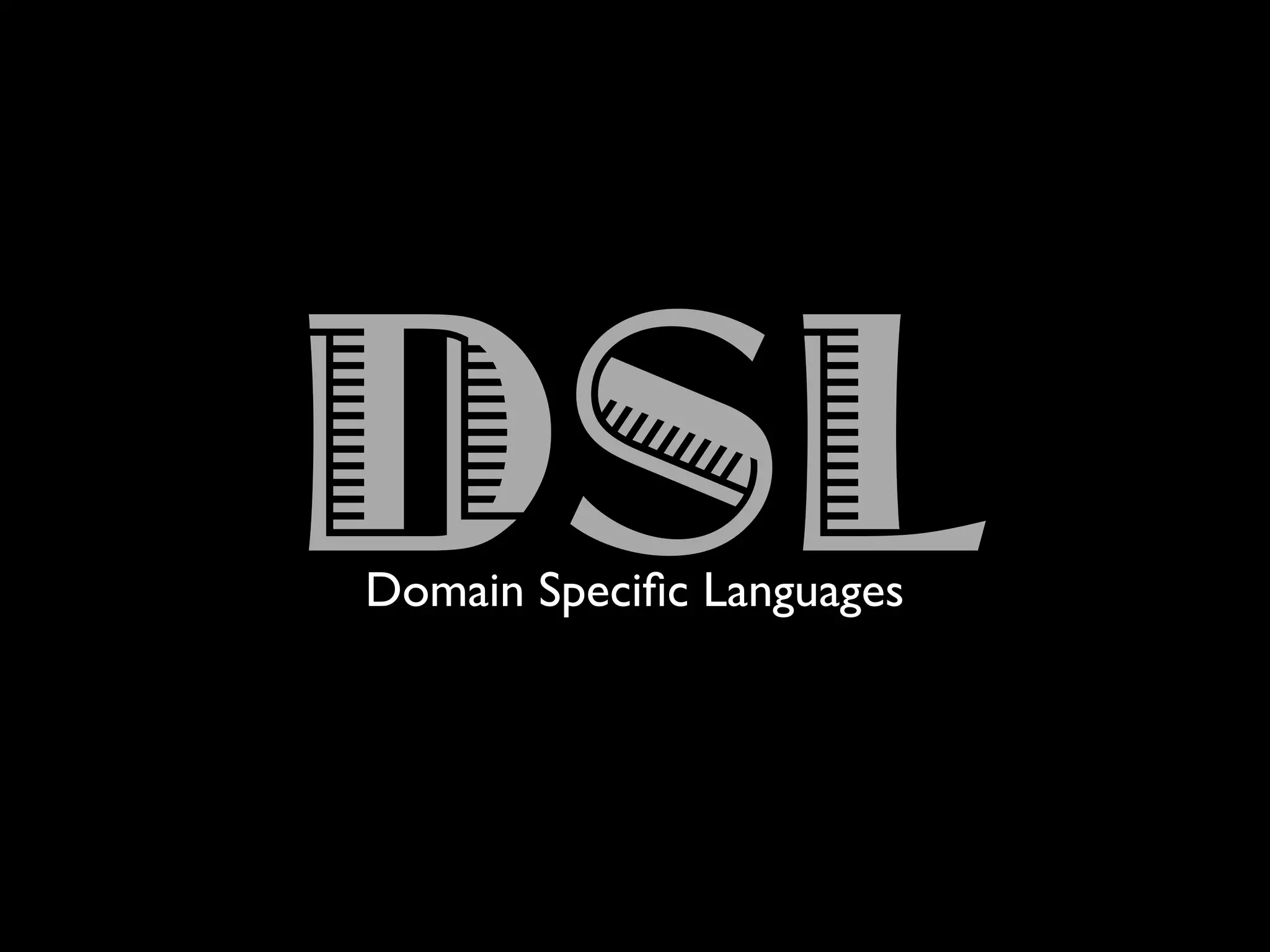 DSLDomain Speciﬁc Languages
 