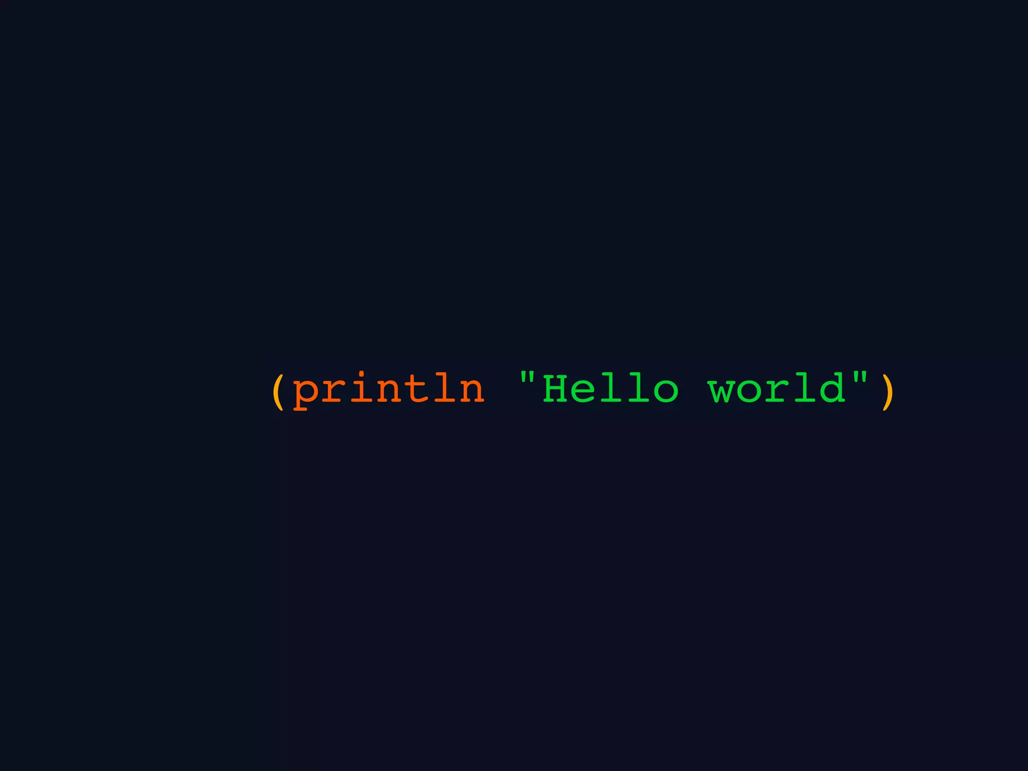 (println "Hello world")
 