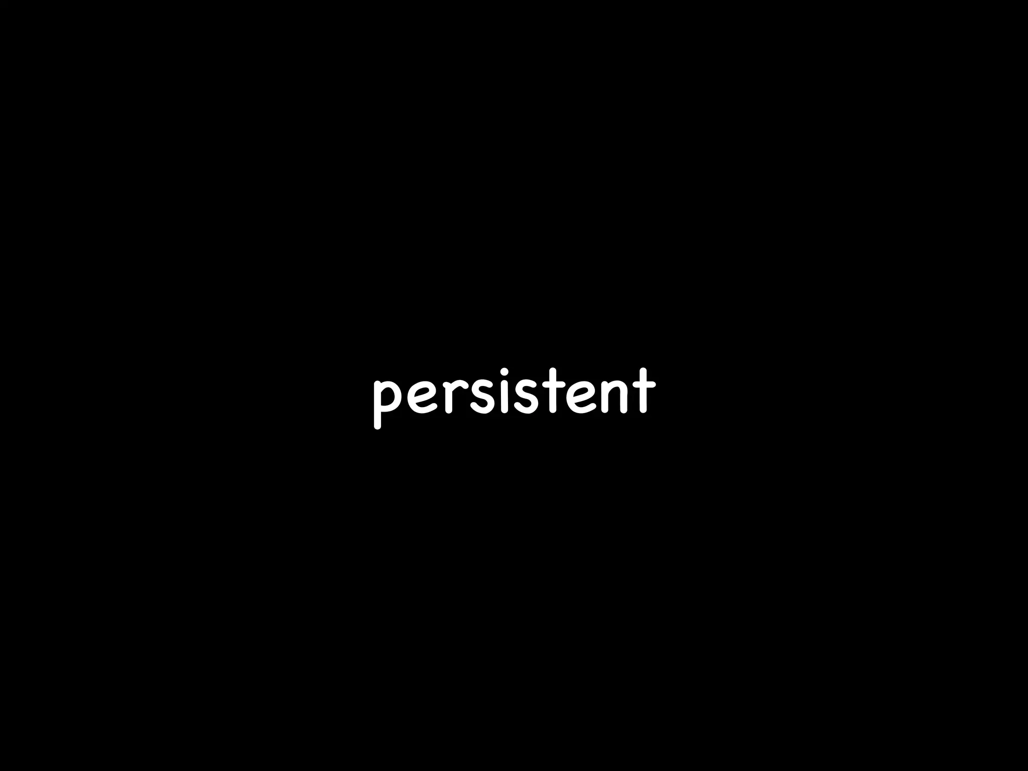 persistent
 