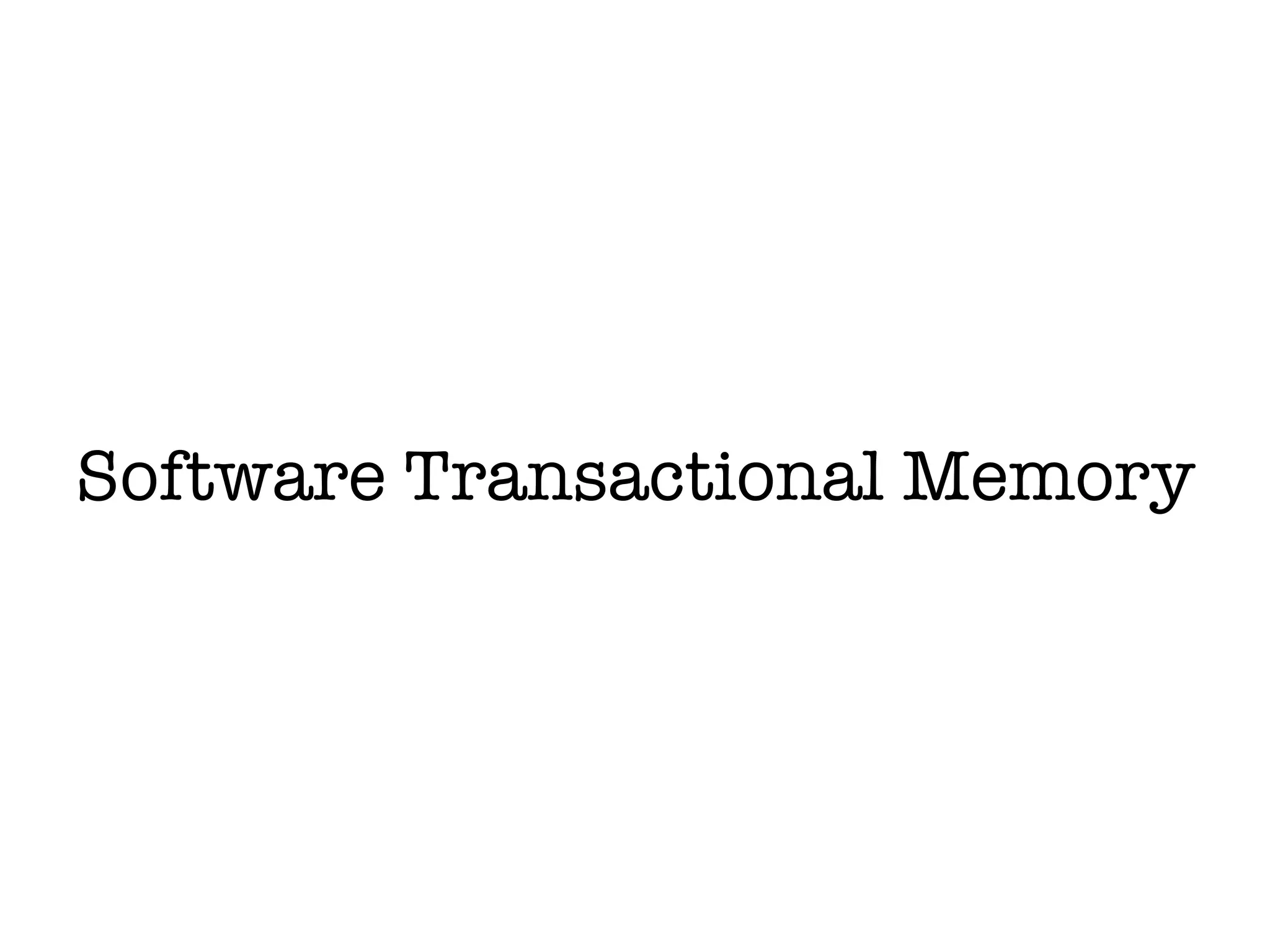 Software Transactional Memory
 