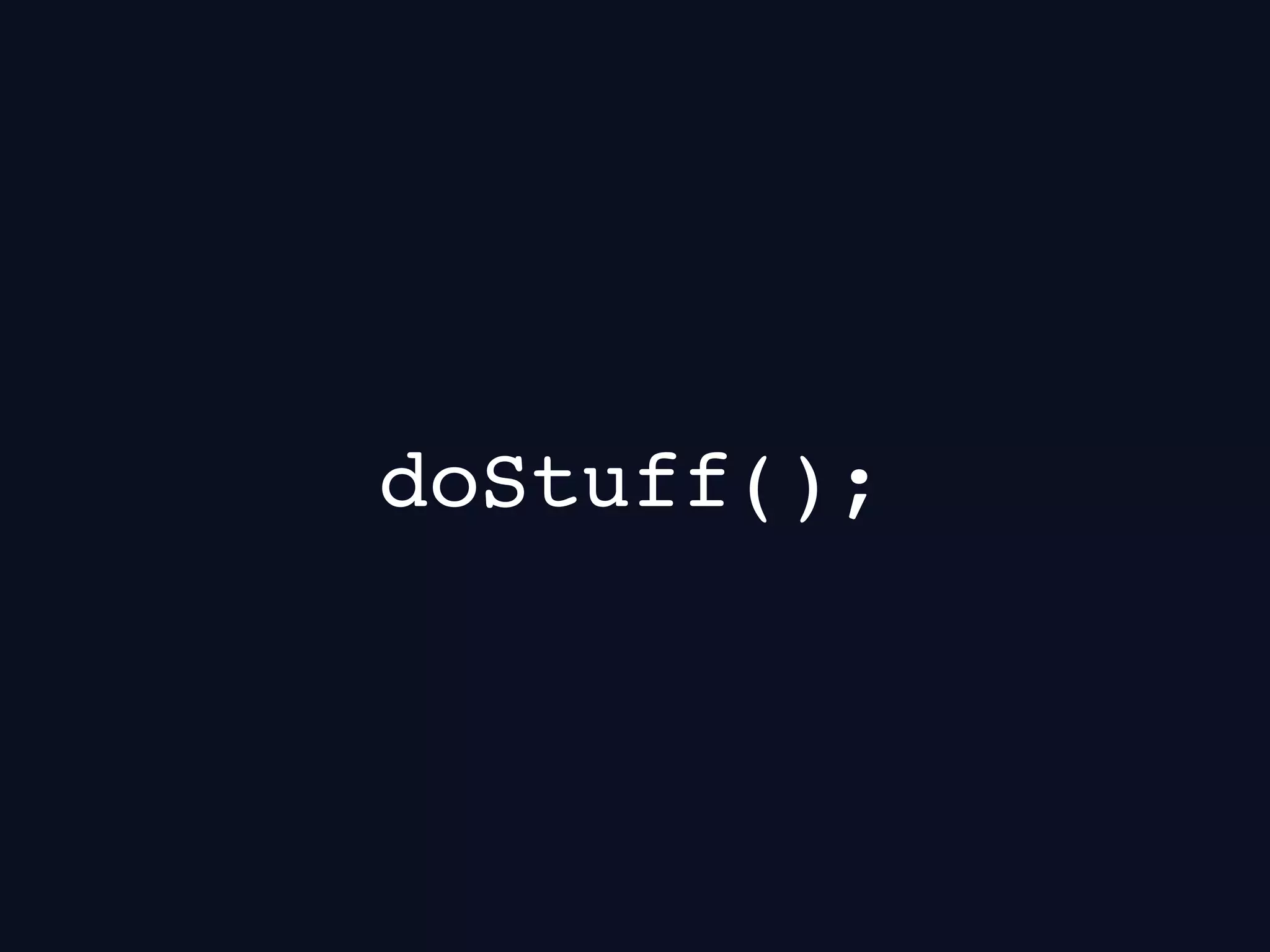 doStuff();
 