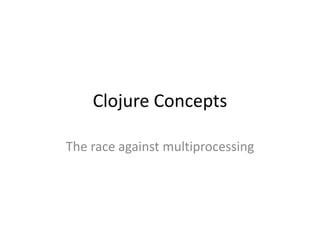 Clojure Concepts The race against multiprocessing 