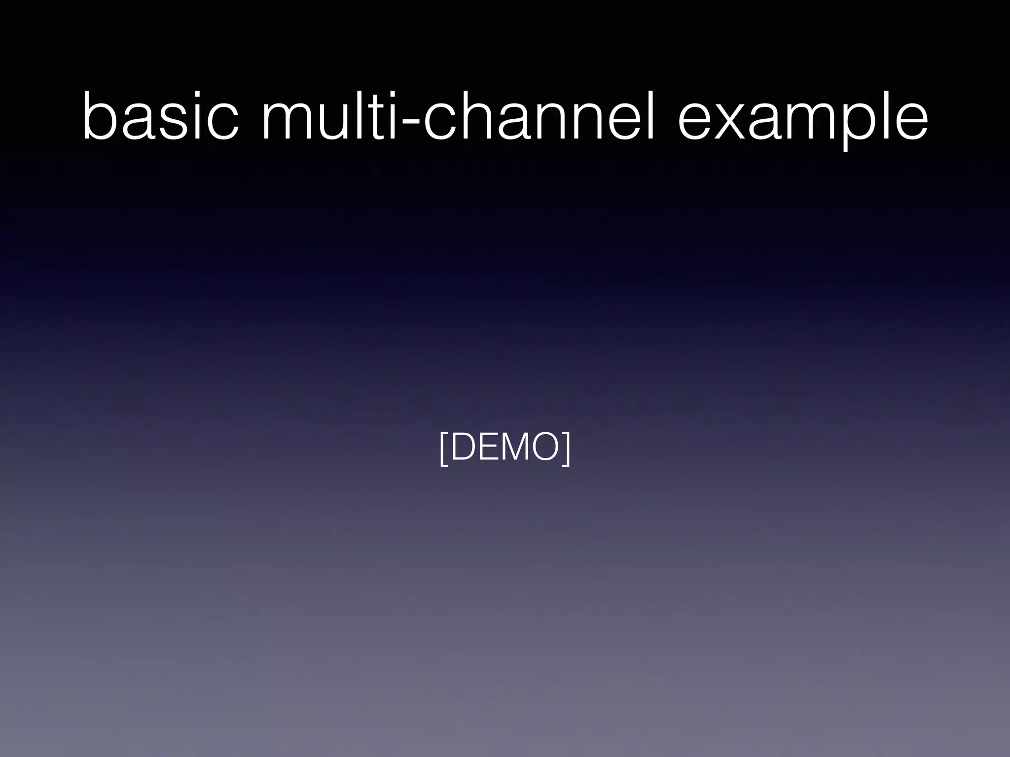 basic multi-channel example 
[DEMO] 
 