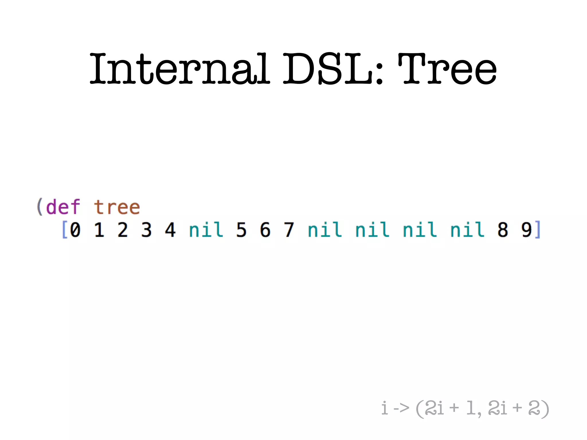 Internal DSL: Tree i -> (2i + 1, 2i + 2)