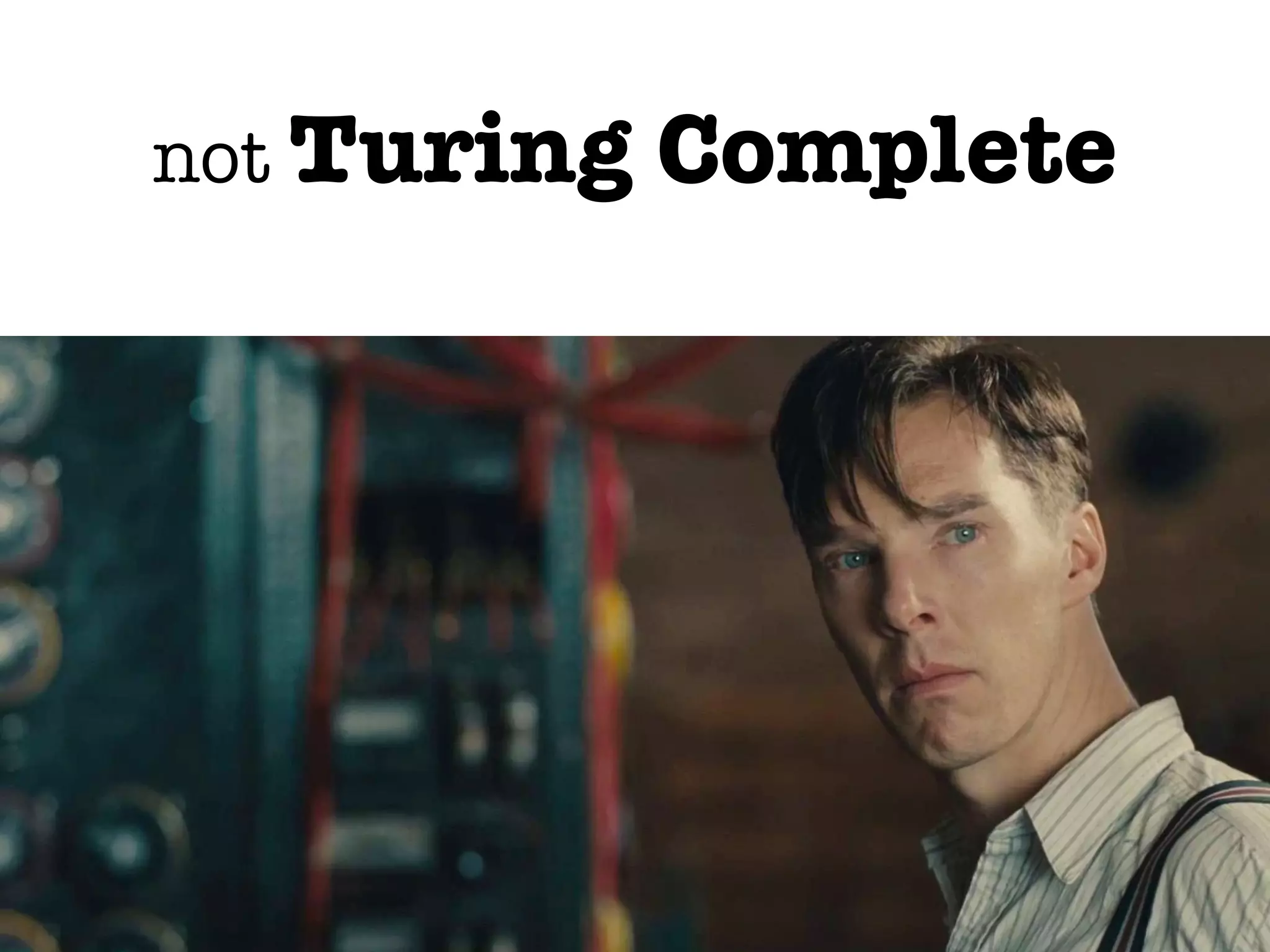 not Turing Complete