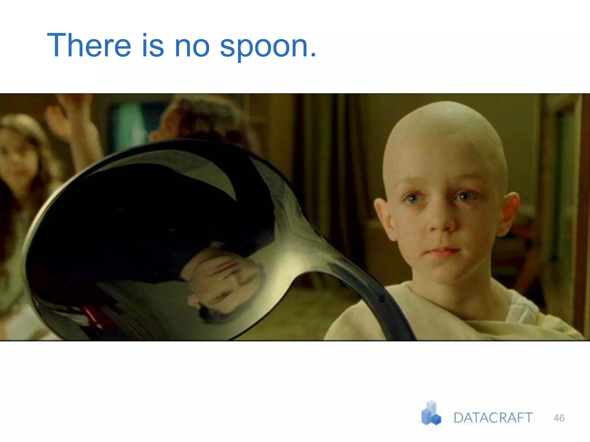 46
There is no spoon.
 