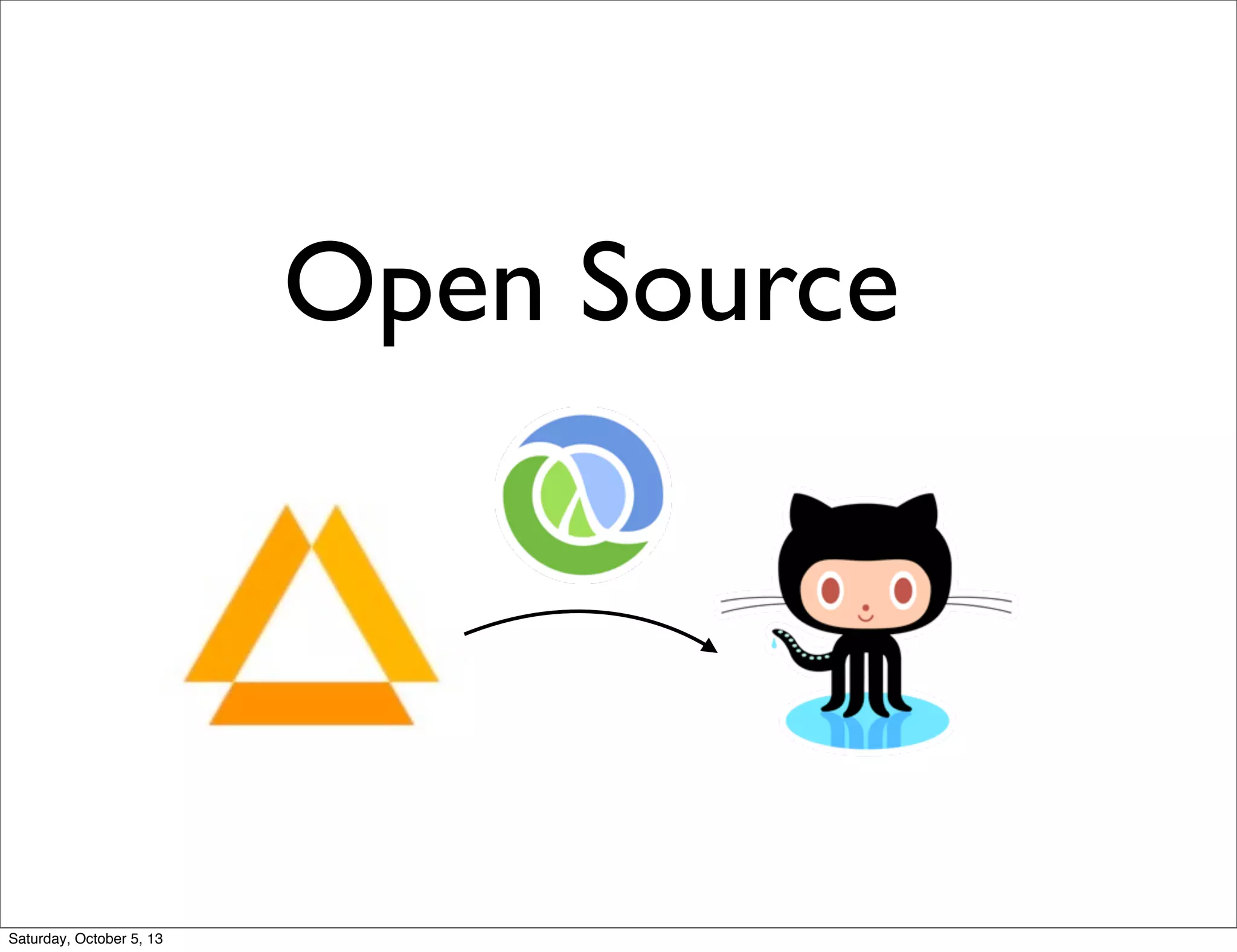 Open Source
Saturday, October 5, 13
 