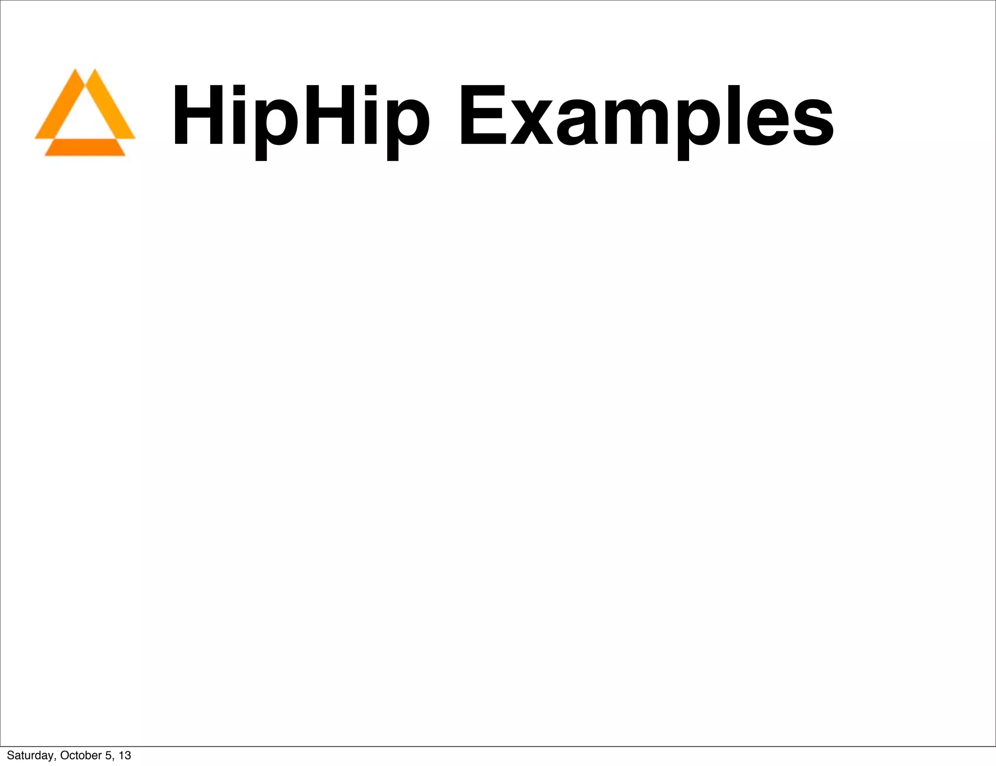 HipHip Examples
Saturday, October 5, 13
 