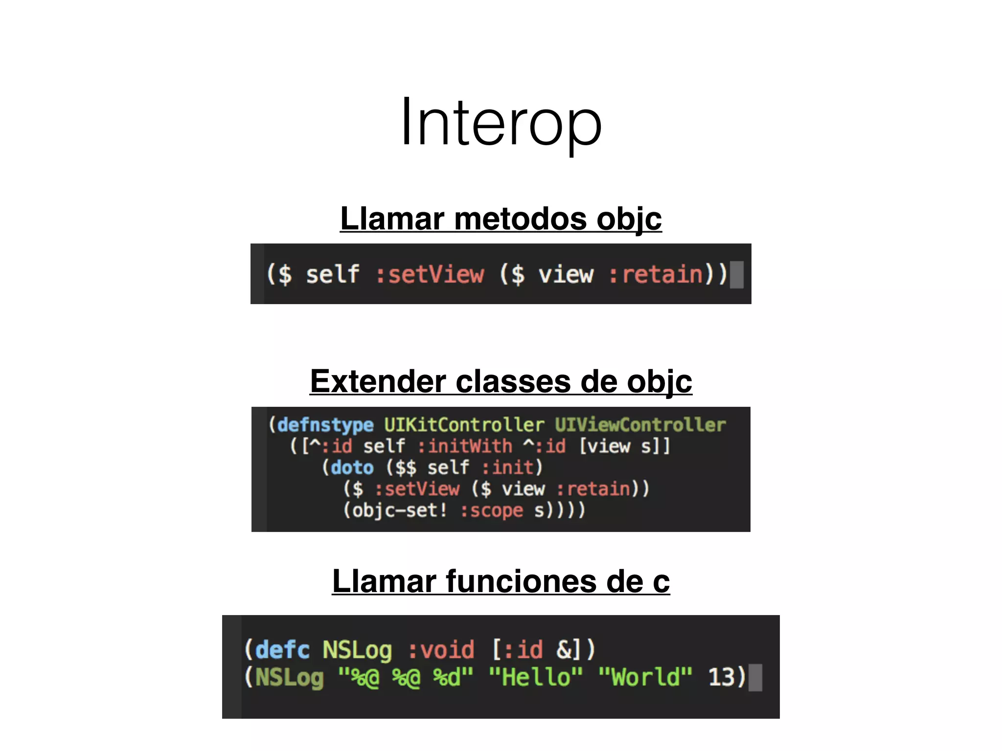 Interop
Extender classes de objc
Llamar metodos objc
Llamar funciones de c
 