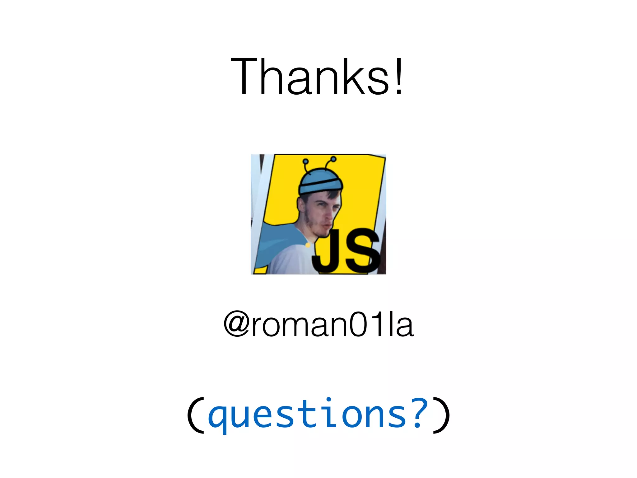 (questions?)
Thanks!
@roman01la
 