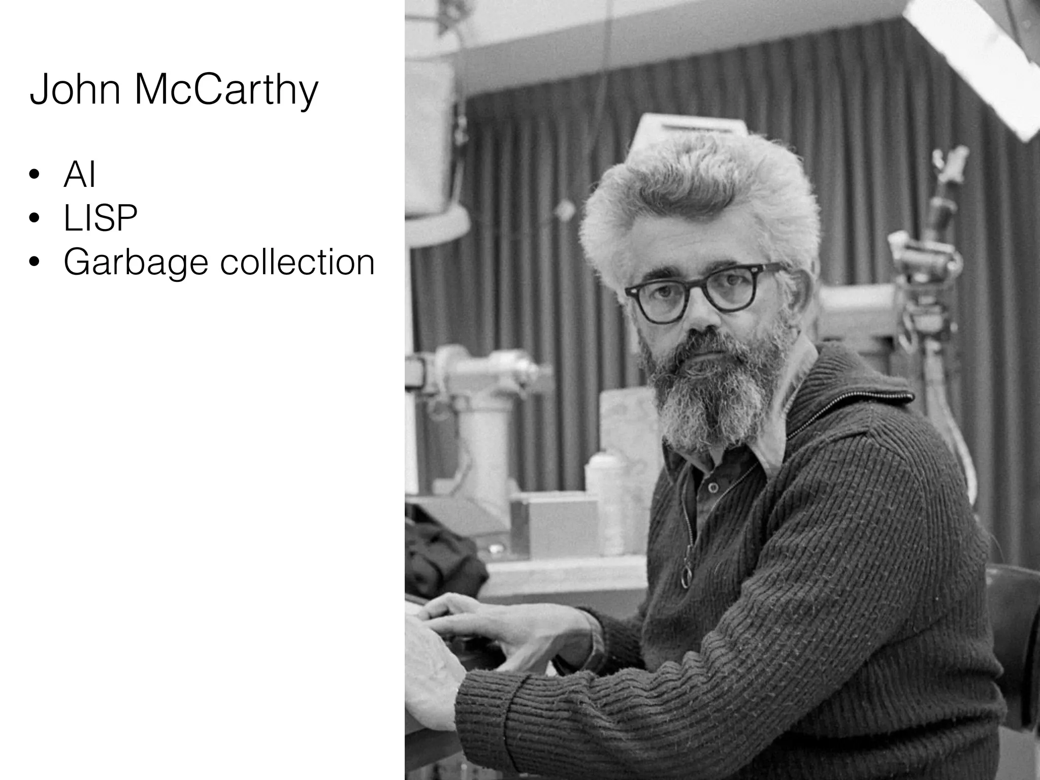 John McCarthy
• AI
• LISP
• Garbage collection
 
