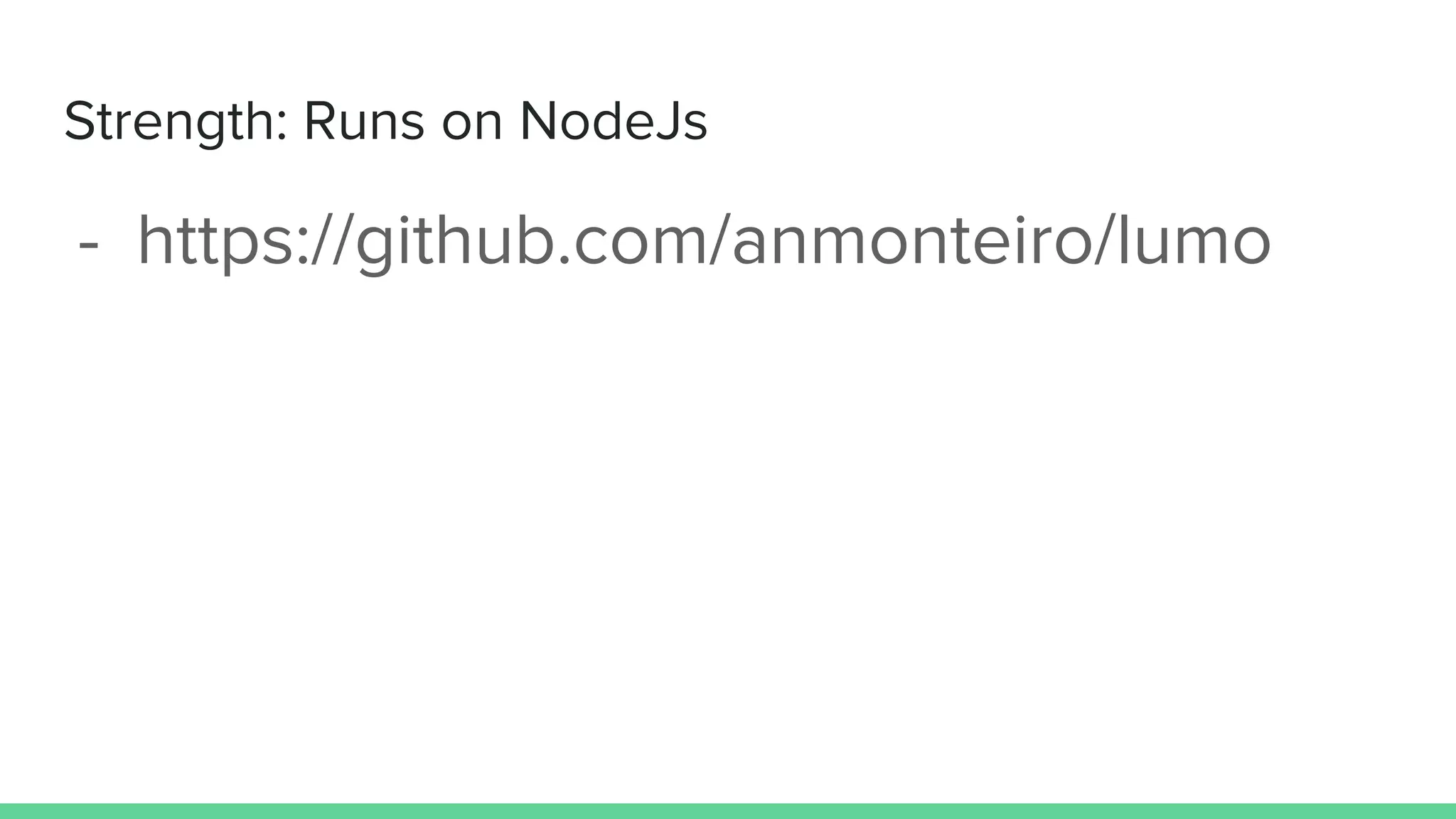 Strength: Runs on NodeJs
- https://github.com/anmonteiro/lumo
 