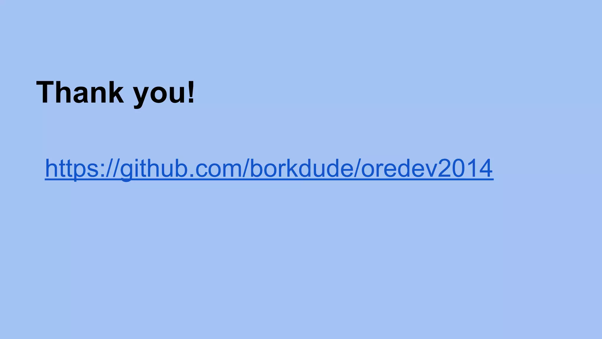 Thank you!
https://github.com/borkdude/oredev2014
 